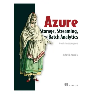 "Azure Storage, Streaming, and Batch Analytics: A Guide for Data Engineers" - "" ("Nuckolls Rich