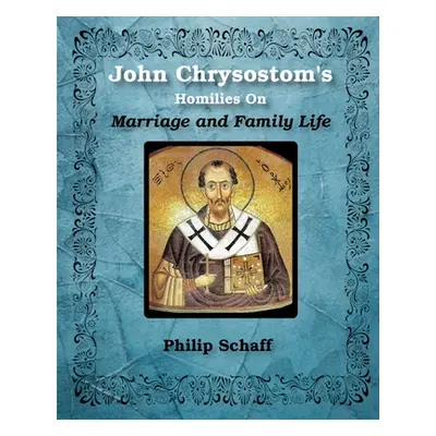 "St. John Chrysostom's Homilies On Marriage and Family Life" - "" ("Chrysostom St John")(Paperba