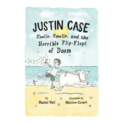 "Justin Case: Shells, Smells, and the Horrible Flip-Flops of Doom" - "" ("Vail Rachel")(Paperbac