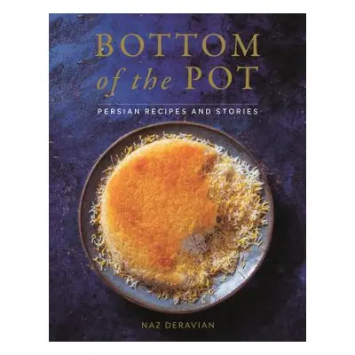 "Bottom of the Pot: Persian Recipes and Stories" - "" ("Deravian Naz")(Pevná vazba)