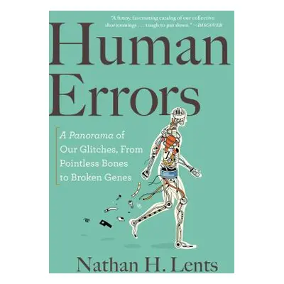 "Human Errors: A Panorama of Our Glitches, from Pointless Bones to Broken Genes" - "" ("Lents Na