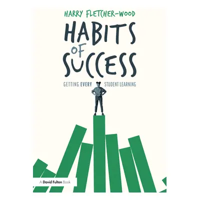 "Habits of Success: Getting Every Student Learning" - "" ("Fletcher-Wood Harry")(Paperback)