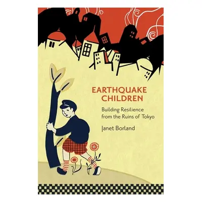 "Earthquake Children: Building Resilience from the Ruins of Tokyo" - "" ("Borland Janet")(Pevná 