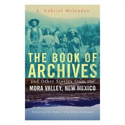 "The Book of Archives and Other Stories from the Mora Valley, New Mexico, 18" - "" ("Melndez A. 