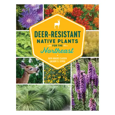 "Deer-Resistant Native Plants for the Northeast" - "" ("Clausen Ruth Rogers")(Paperback)