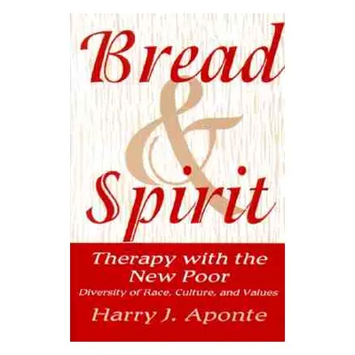 "Bread & Spirit: Therapy with the New Poor: Diversity of Race, Culture, and Vtherapy with the Ne