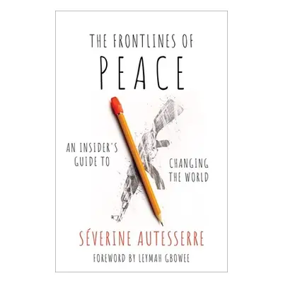 "The Frontlines of Peace: An Insider's Guide to Changing the World" - "" ("Autesserre Severine")