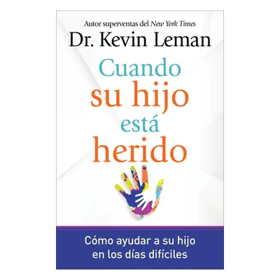 "Cuando Su Hijo Est Herido: Cmo Ayudar a Su Hijo En Los Das Difciles" - "" ("Leman Kevin")(Paper