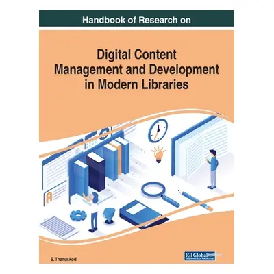 "Handbook of Research on Digital Content Management and Development in Modern Libraries" - "" ("