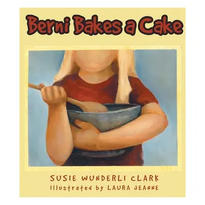 "Berni Bakes a Cake" - "" ("Clark Susie Wunderli")(Pevná vazba)