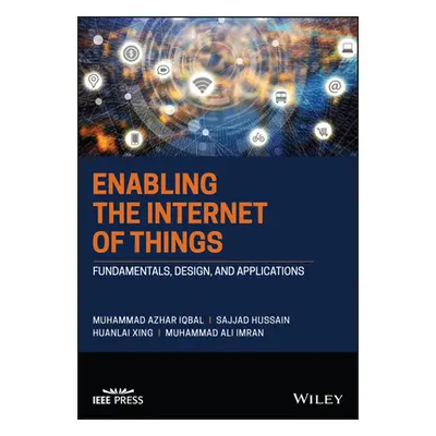 "Enabling the Internet of Things" - "Fundamentals, Design and Applications" ("Iqbal Muhammad Azh