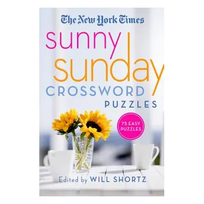 "The New York Times Sunny Sunday Crossword Puzzles: 75 Sunday Puzzles" - "" ("New York Times")(P