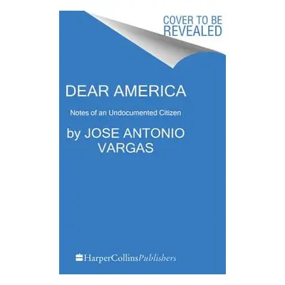 "Dear America: Notes of an Undocumented Citizen" - "" ("Vargas Jose Antonio")(Paperback)