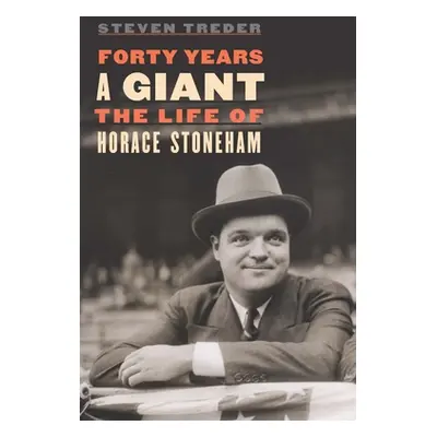 "Forty Years a Giant: The Life of Horace Stoneham" - "" ("Treder Steven")(Pevná vazba)