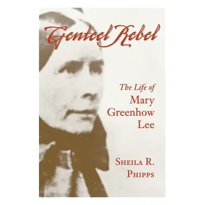 "Genteel Rebel: The Life of Mary Greenhow Lee" - "" ("Phipps Sheila R.")(Paperback)