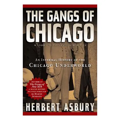 "Gangs of Chicago: An Informal History of the Chicago Underworld" - "" ("Asbury Herbert")(Paperb