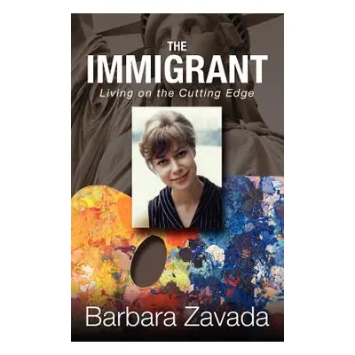 "The Immigrant: Living on the Cutting Edge" - "" ("Zavada Barbara")(Paperback)