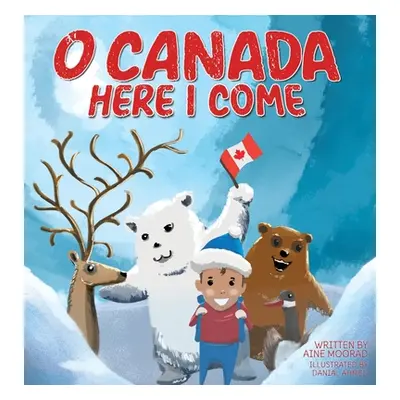 "O Canada, Here I Come !" - "" ("Moorad Aine")(Pevná vazba)