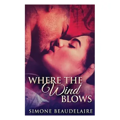 "Where The Wind Blows: Large Print Hardcover Edition" - "" ("Beaudelaire Simone")(Pevná vazba)