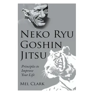 "Neko Ryu Goshin Jitsu: Principles to Improve Your Life" - "" ("Clark Mel")(Paperback)