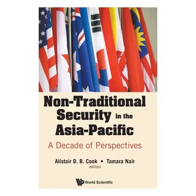 "Non-Traditional Security in the Asia-Pacific: A Decade of Perspectives" - "" ("Cook Alistair")(