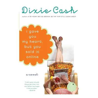 "I Gave You My Heart, But You Sold It Online" - "" ("Cash Dixie")(Paperback)