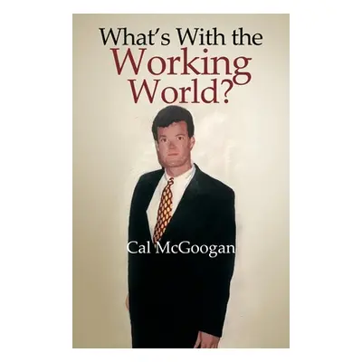 "What's With the Working World?" - "" ("McGoogan Cal")(Paperback)