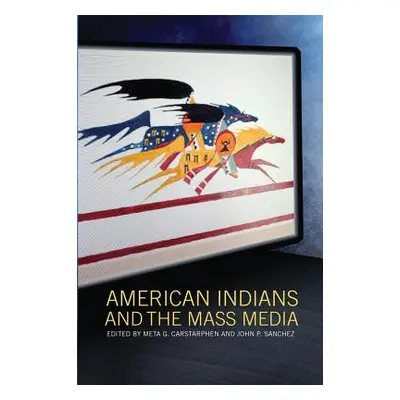 "American Indians and the Mass Media" - "" ("Carstarphen Meta G.")(Paperback)