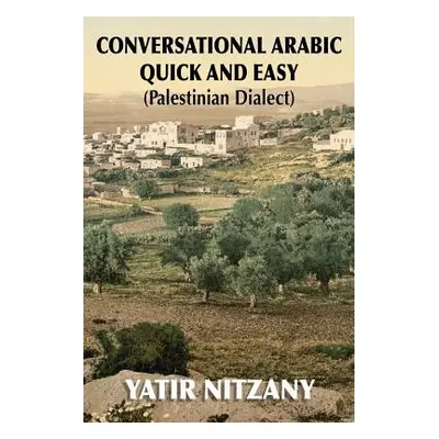 "Conversational Arabic Quick and Easy: Palestinian Dialect" - "" ("Nitzany Yatir")(Paperback)