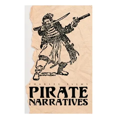 "Pirate Narratives: The Pirates Own Book: Authentic Narratives of the Most Celebrated Sea Robber