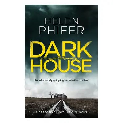 "Dark House: An Absolutely Gripping Serial Killer Thriller" - "" ("Phifer Helen")(Paperback)