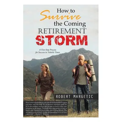 "How to Survive the Coming Retirement Storm: A Five-Step Process for Success in Volatile Times" 