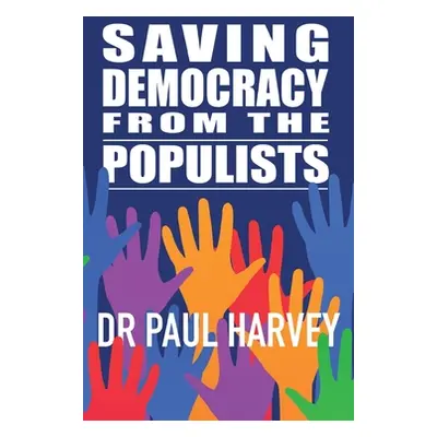 "Saving Democracy From The Populists" - "" ("Harvey Paul")(Paperback)