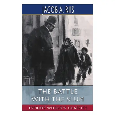 "The Battle With the Slum (Esprios Classics)" - "" ("Riis Jacob a.")(Paperback)