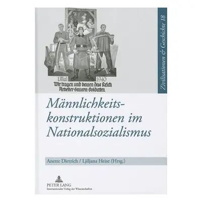 "Maennlichkeitskonstruktionen Im Nationalsozialismus: Formen, Funktionen Und Wirkungsmacht Von G