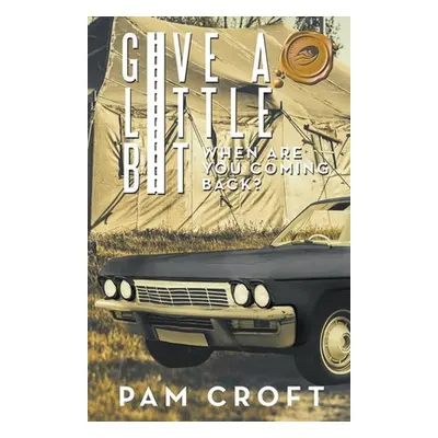 "Give a Little Bit: When Are You Coming Back?" - "" ("Croft Pam")(Paperback)