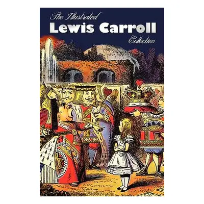 "The Illustrated Lewis Carroll Collection, including unabridged: Alice in Wonderland, Through th