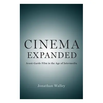 "Cinema Expanded: Avant-Garde Film in the Age of Intermedia" - "" ("Walley Jonathan")(Paperback)