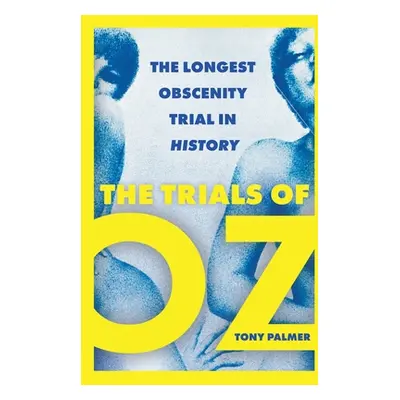 "The Trials of Oz: The Longest Obscenity Trial in History" - "" ("Palmer Tony")(Paperback)