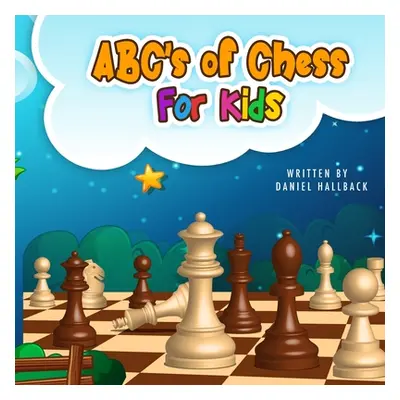 "ABC's Of Chess For Kids: Teaching Chess Terms and Strategy One Letter at a Time to Aspiring Che