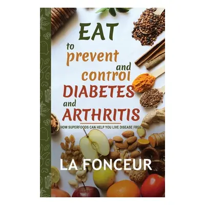 "Eat to Prevent and Control Diabetes and Arthritis" - "" ("Fonceur La")(Pevná vazba)