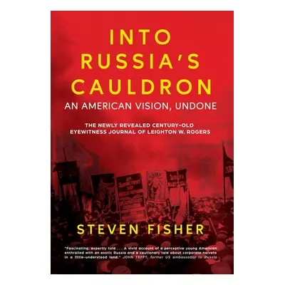 "Into Russia's Cauldron: An American Vision, Undone" - "" ("Fisher Steven")(Pevná vazba)