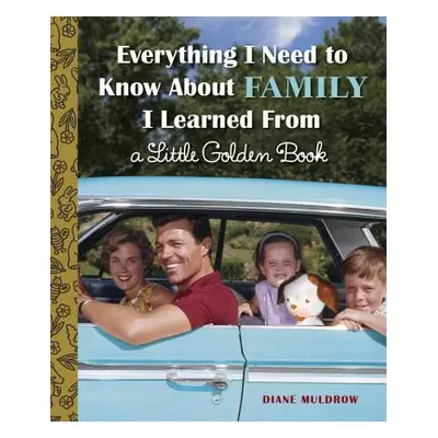 "Everything I Need to Know about Family I Learned from a Little Golden Book" - "" ("Muldrow Dian