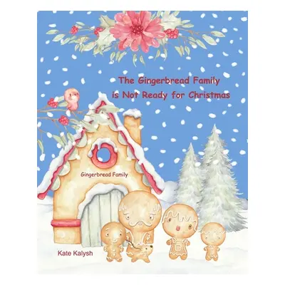 "The Gingerbread Family is Not Ready for Christmas" - "" ("Kalysh Kate")(Paperback)