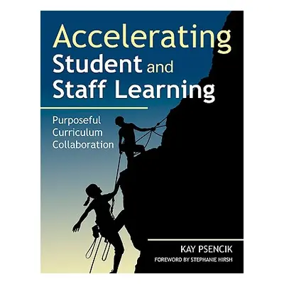 "Accelerating Student and Staff Learning: Purposeful Curriculum Collaboration" - "" ("Psencik Ma