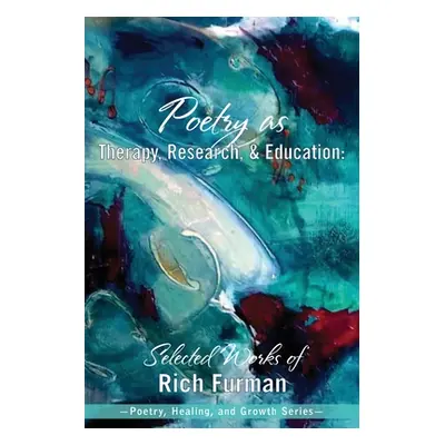 "Poetry as Therapy, Research, and Education: Selected Works of Rich Furman" - "" ("Furman Rich")