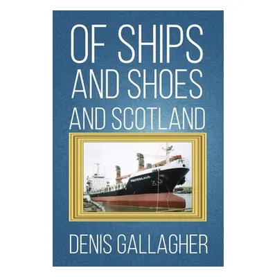 "Of Ships and Shoes and Scotland" - "" ("Gallagher Denis")(Paperback)