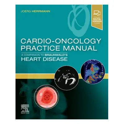 "Cardio-Oncology Practice Manual: A Companion to Braunwald's Heart Disease" - "" ("Herrmann Joer