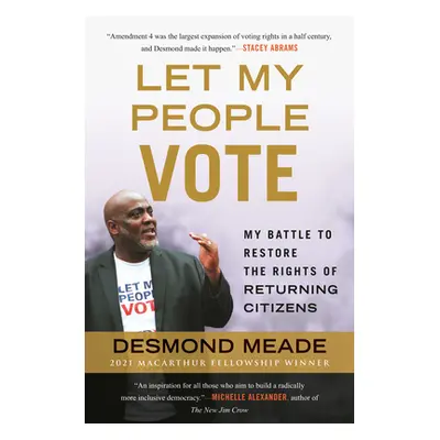 "Let My People Vote: My Battle to Restore the Civil Rights of Returning Citizens" - "" ("Meade D