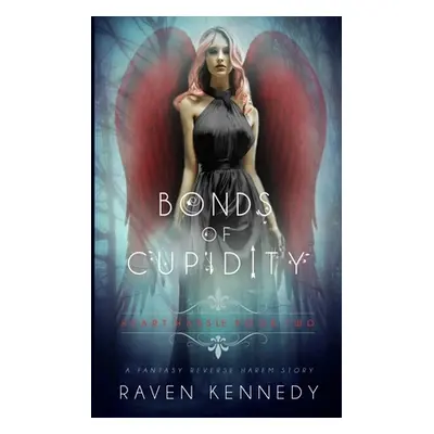 "Bonds of Cupidity: A Fantasy Reverse Harem Story" - "" ("Kennedy Raven")(Paperback)